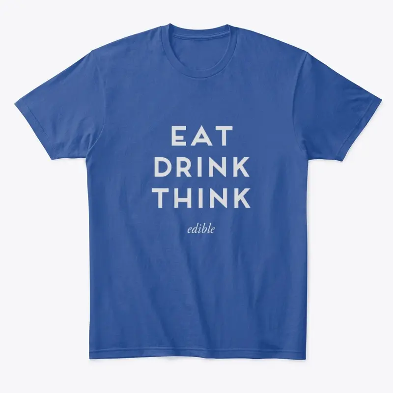 EAT DRINK THINK comfort tee