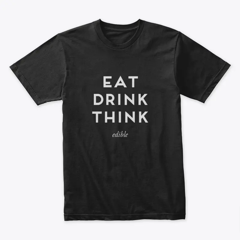 EAT DRINK THINK tshirt