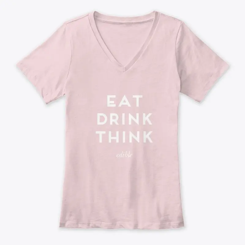 EAT DRINK THINK womens premium tee